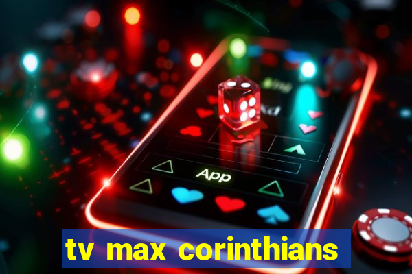 tv max corinthians