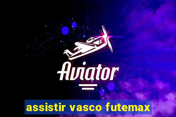assistir vasco futemax