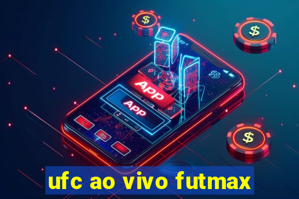 ufc ao vivo futmax