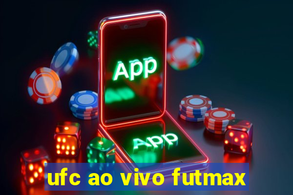 ufc ao vivo futmax