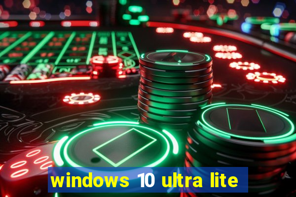 windows 10 ultra lite