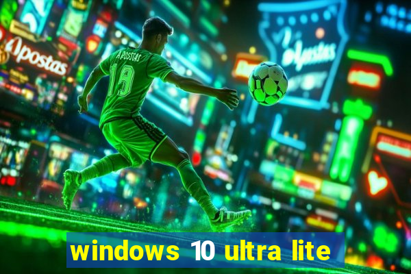 windows 10 ultra lite