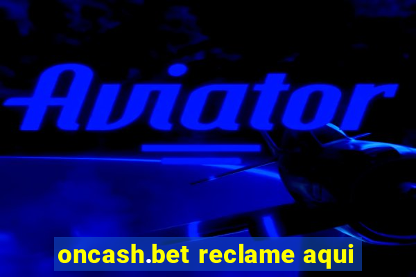oncash.bet reclame aqui