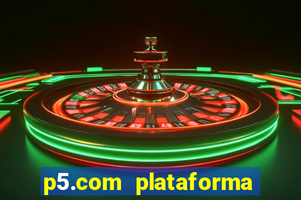 p5.com plataforma de jogos