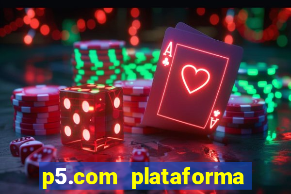 p5.com plataforma de jogos