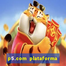 p5.com plataforma de jogos
