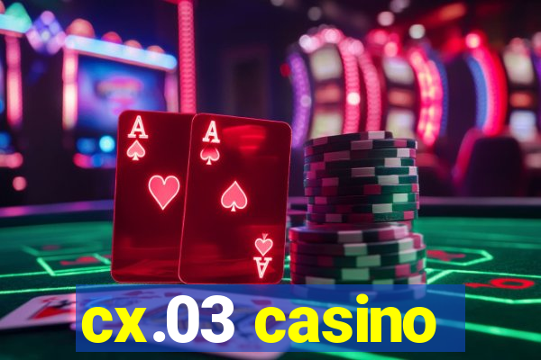 cx.03 casino