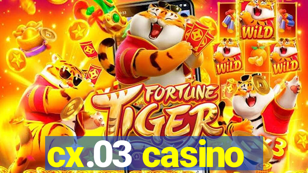 cx.03 casino