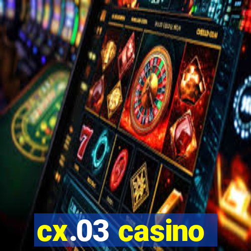 cx.03 casino