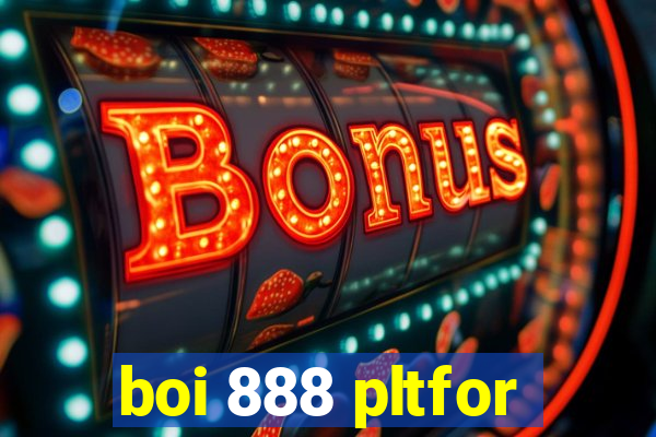 boi 888 pltfor
