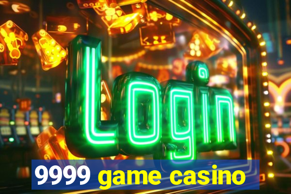 9999 game casino