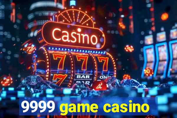 9999 game casino