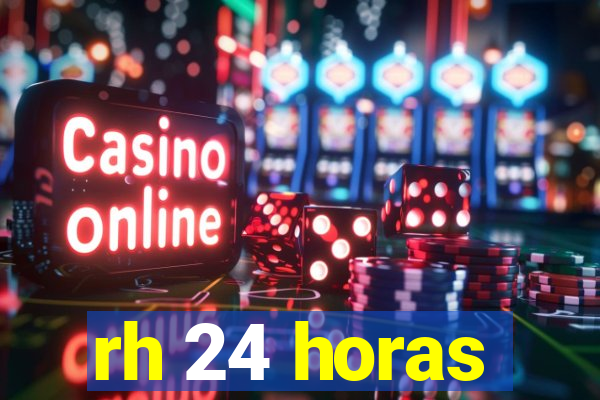 rh 24 horas