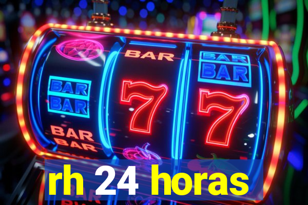 rh 24 horas