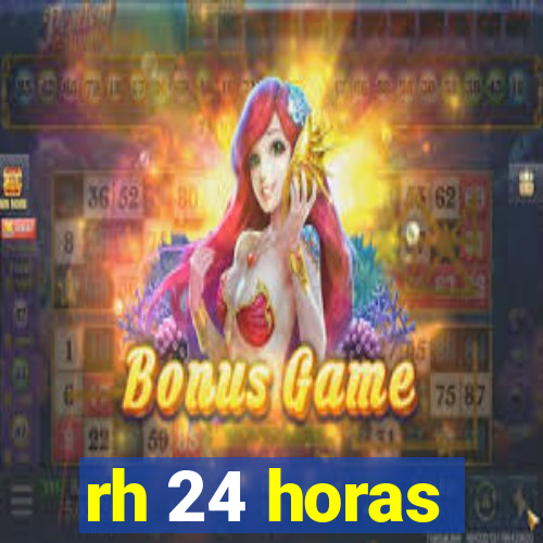 rh 24 horas