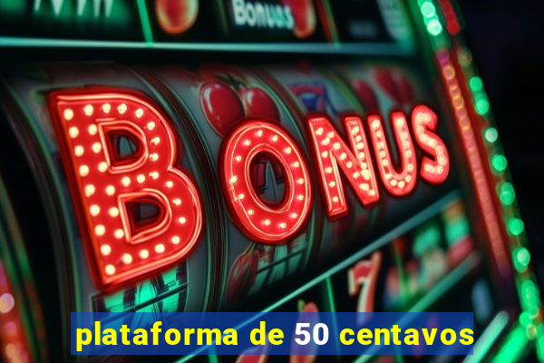 plataforma de 50 centavos