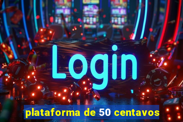 plataforma de 50 centavos