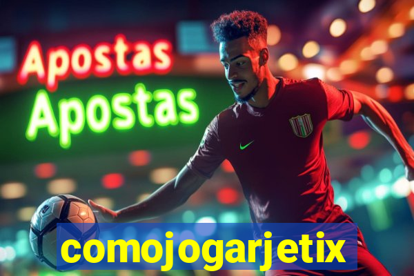 comojogarjetix