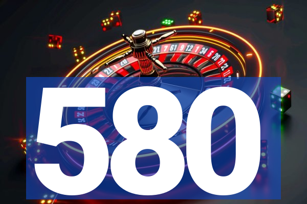 580