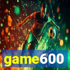 game600