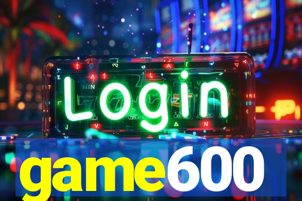 game600