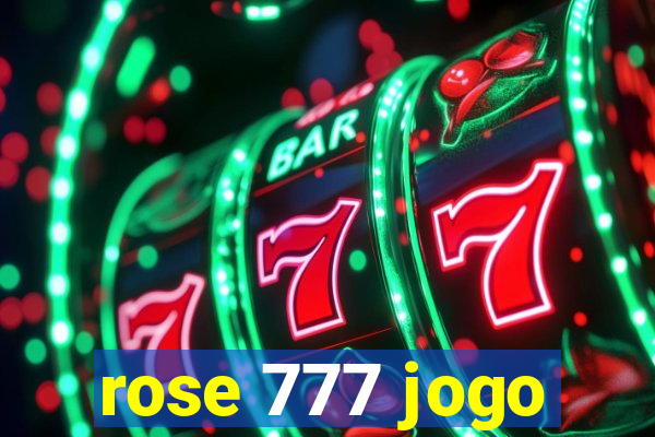 rose 777 jogo