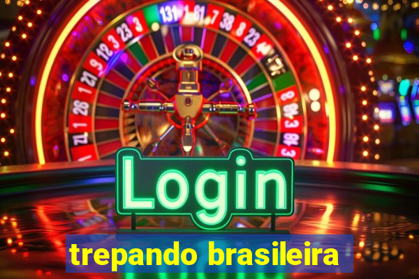 trepando brasileira