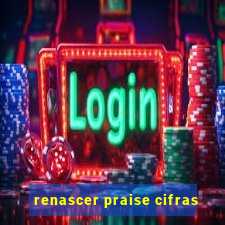 renascer praise cifras