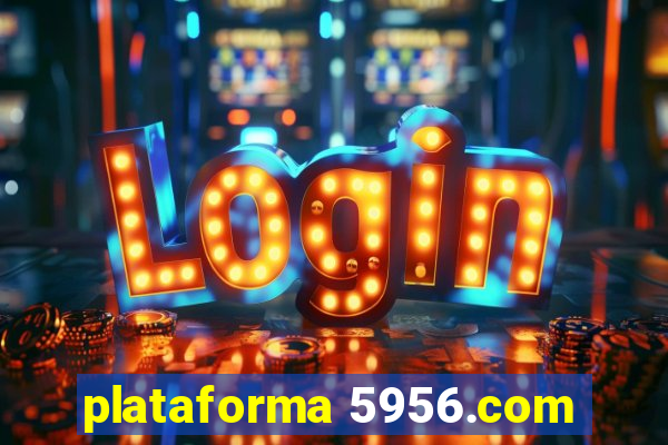 plataforma 5956.com
