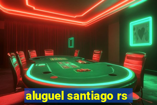 aluguel santiago rs