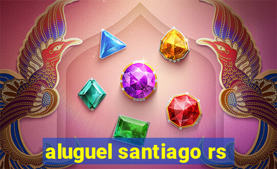 aluguel santiago rs