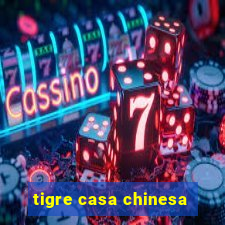 tigre casa chinesa