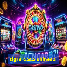 tigre casa chinesa