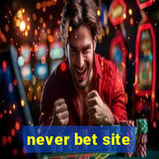 never bet site