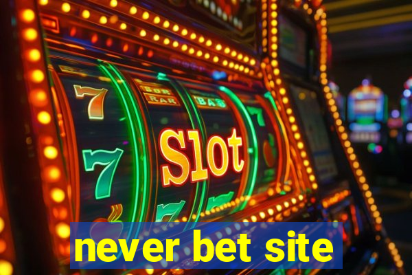 never bet site