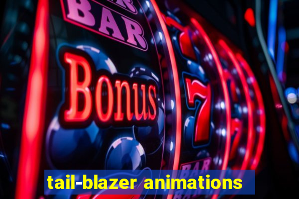 tail-blazer animations