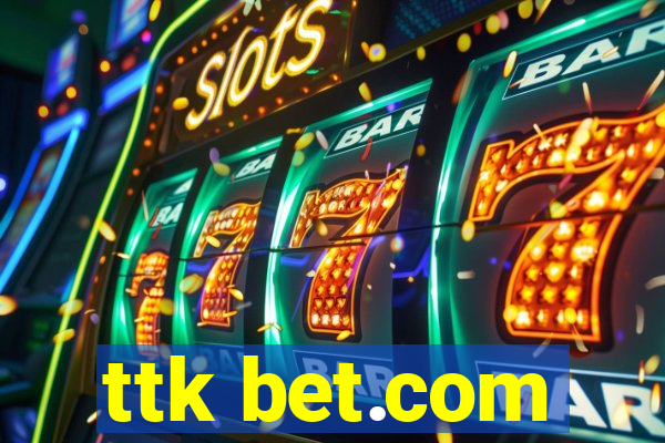 ttk bet.com