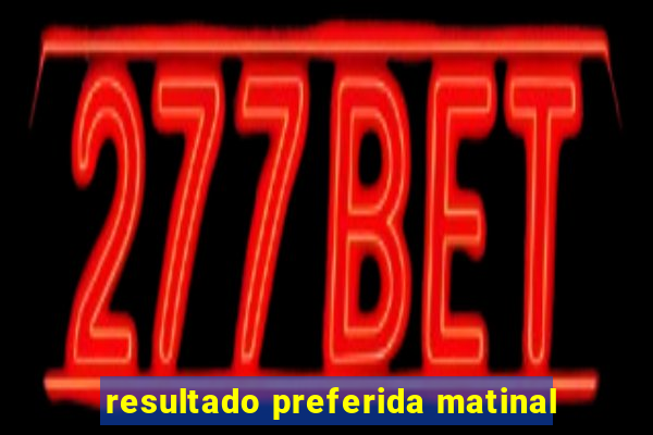 resultado preferida matinal