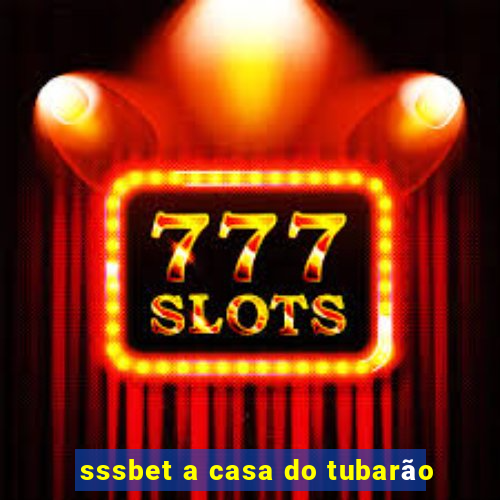 sssbet a casa do tubarão