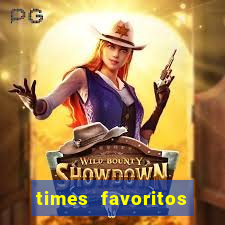 times favoritos para ganhar hoje