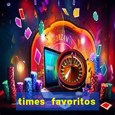 times favoritos para ganhar hoje