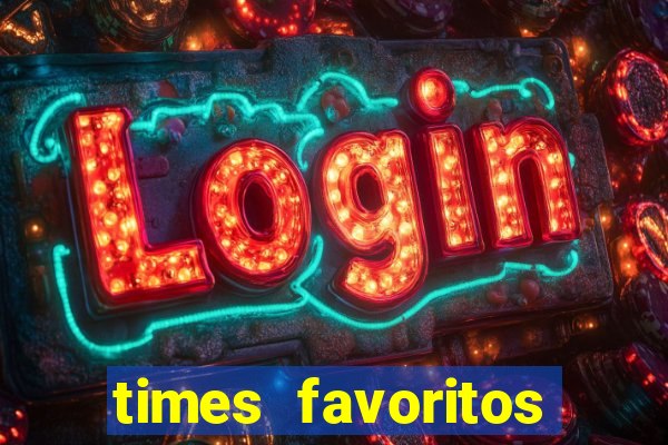times favoritos para ganhar hoje