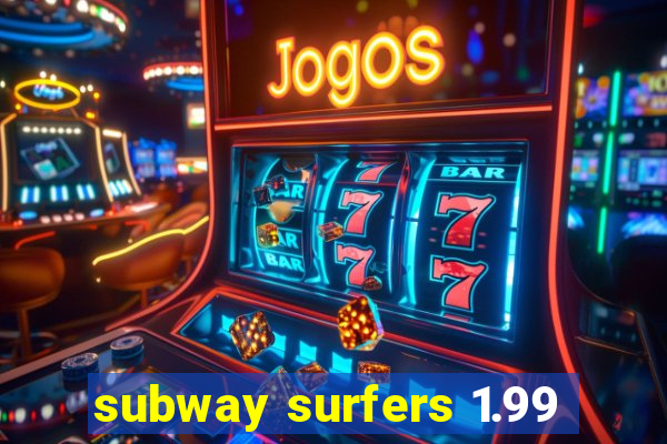 subway surfers 1.99