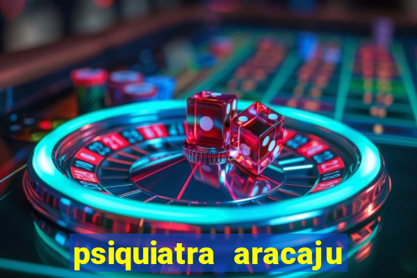 psiquiatra aracaju rua bahia