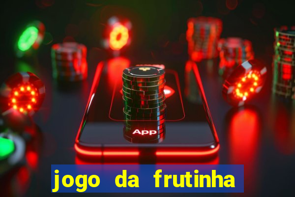 jogo da frutinha da dinheiro