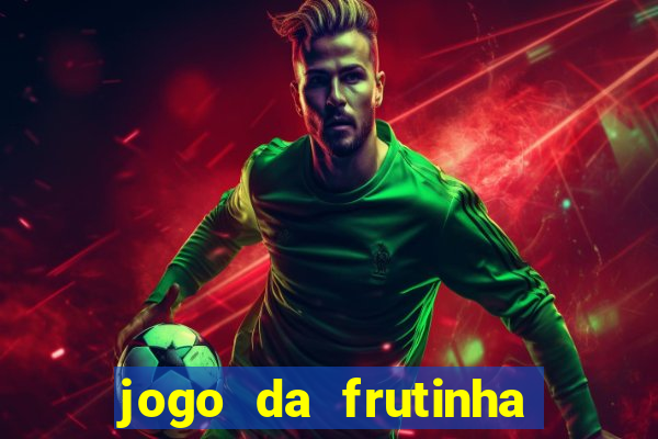 jogo da frutinha da dinheiro