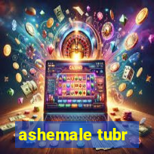 ashemale tubr