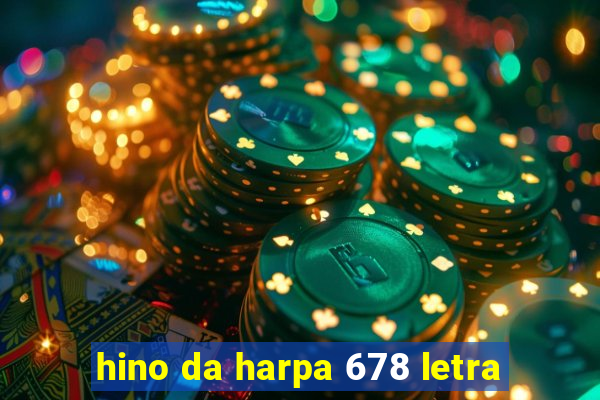 hino da harpa 678 letra