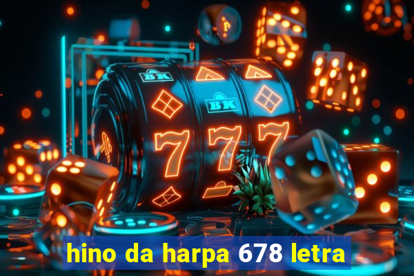 hino da harpa 678 letra