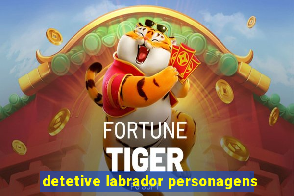 detetive labrador personagens
